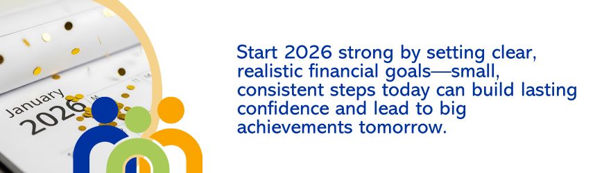 Start 2026 strong by setting clear, realistic financial goals. Small, consistent steps today can build lasting confidence and lead to big achievements tomorrow.